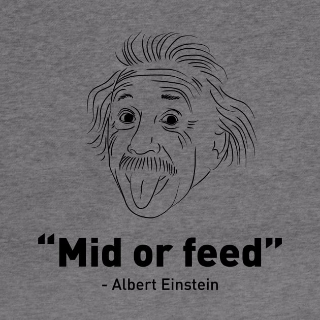 Mid or feed - Albert Einstein by loop